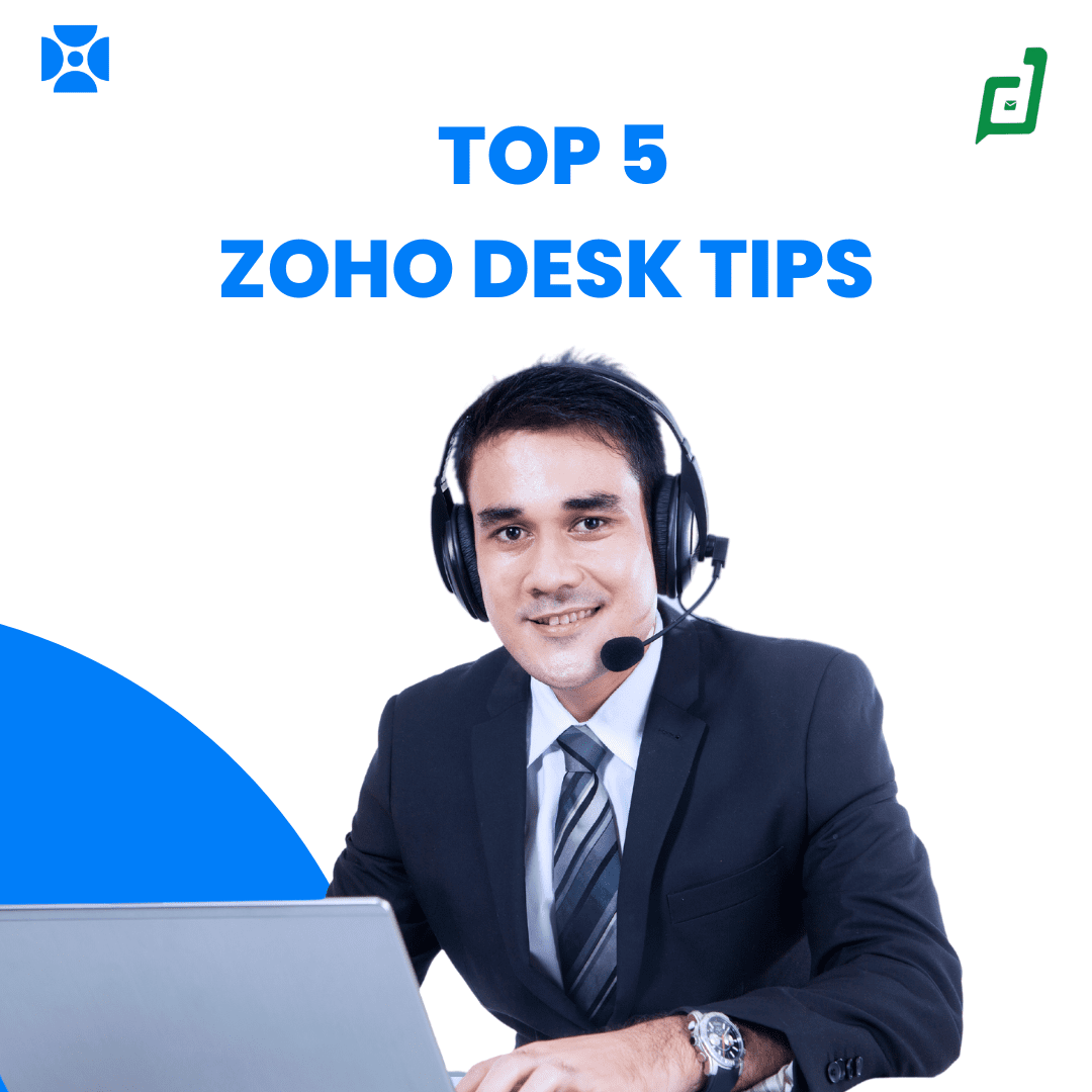 Top 5 Zoho Desk Tips to Optimize Customer Support